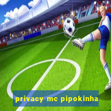 privacy mc pipokinha